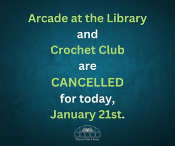 Arcade at the Library AND Crochet Club are Cancelled today