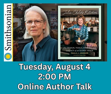 Online Author Talk: The Legacy of Julia Child’s Kitchen with Smithsonian Curator Paula J. Johnson